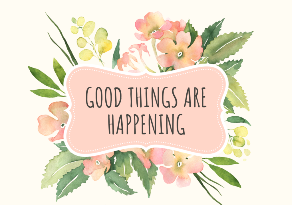 good things are happening quote with flowers